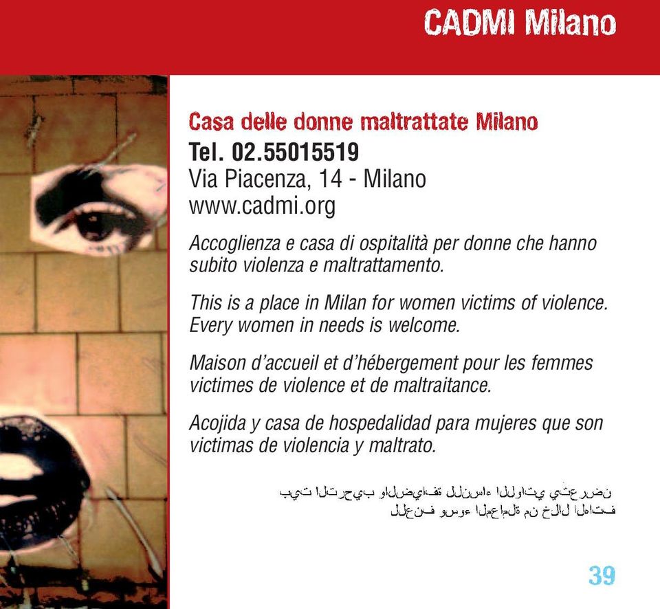This is a place in Milan for women victims of violence. Every women in needs is welcome.