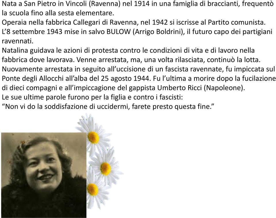 Natalinaguidava le azioni di protesta contro le condizioni di vita e di lavoro nella fabbrica dove lavorava. Venne arrestata, ma, una volta rilasciata, continuò la lotta.