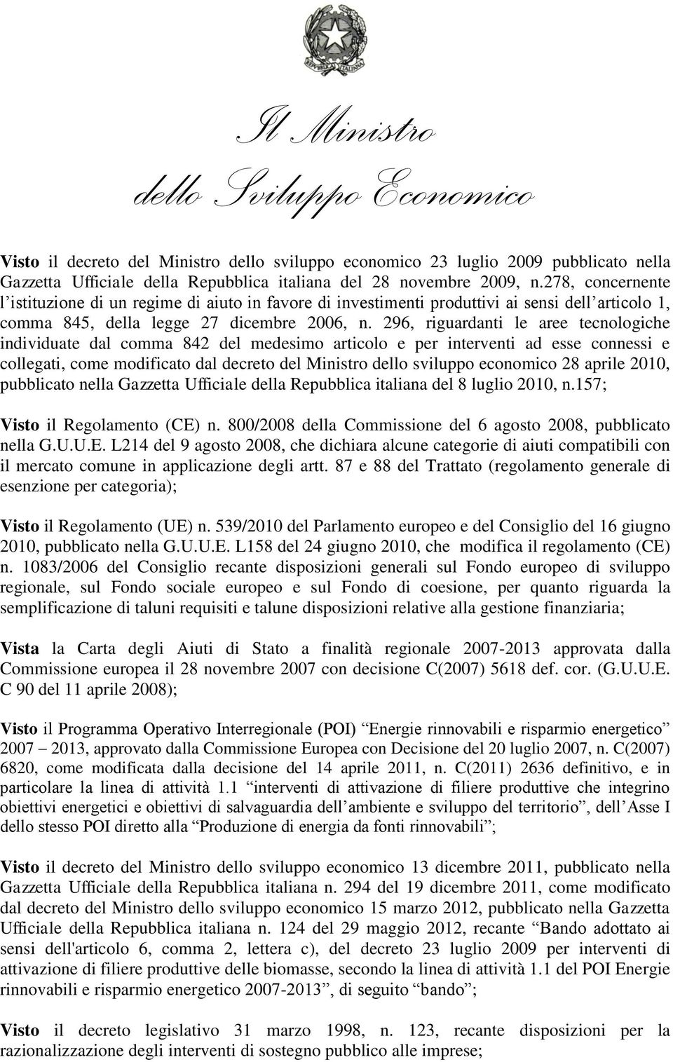 296, riguardanti le aree tecnologiche individuate dal comma 842 del medesimo articolo e per interventi ad esse connessi e collegati, come modificato dal decreto del Ministro dello sviluppo economico