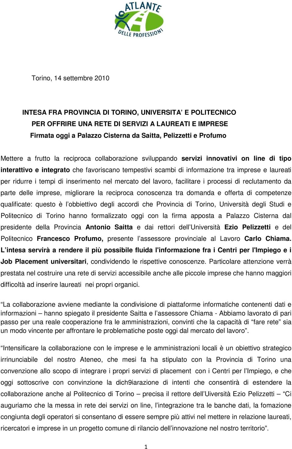 ridurre i tempi di inserimento nel mercato del lavoro, facilitare i processi di reclutamento da parte delle imprese, migliorare la reciproca conoscenza tra domanda e offerta di competenze