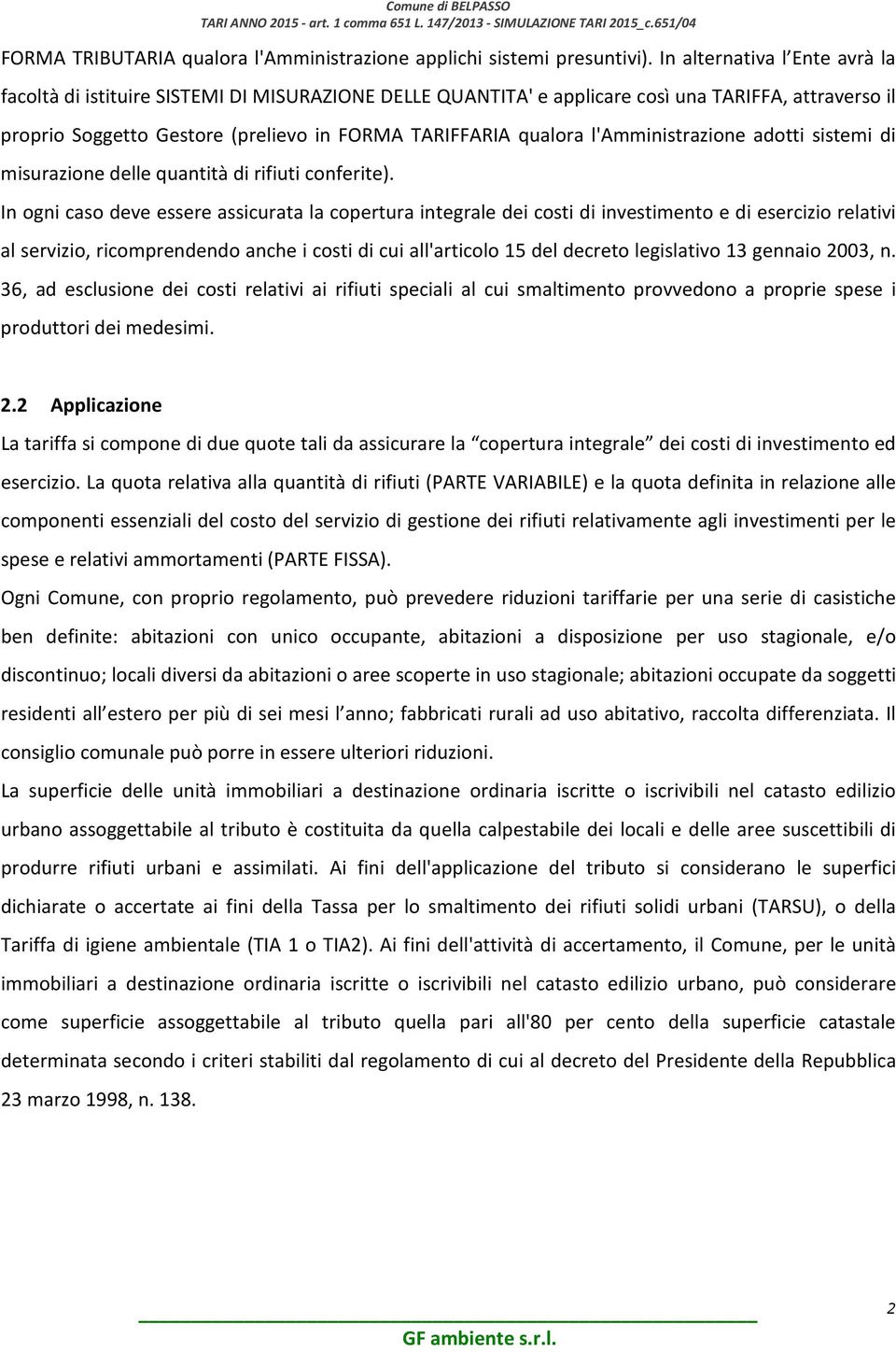 l'amministrazione adotti sistemi di misurazione delle quantità di rifiuti conferite).