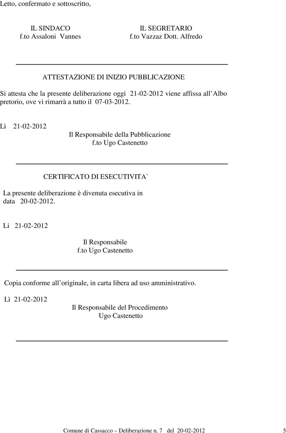 07-03-2012. Lì 21-02-2012 Il Responsabile della Pubblicazione f.