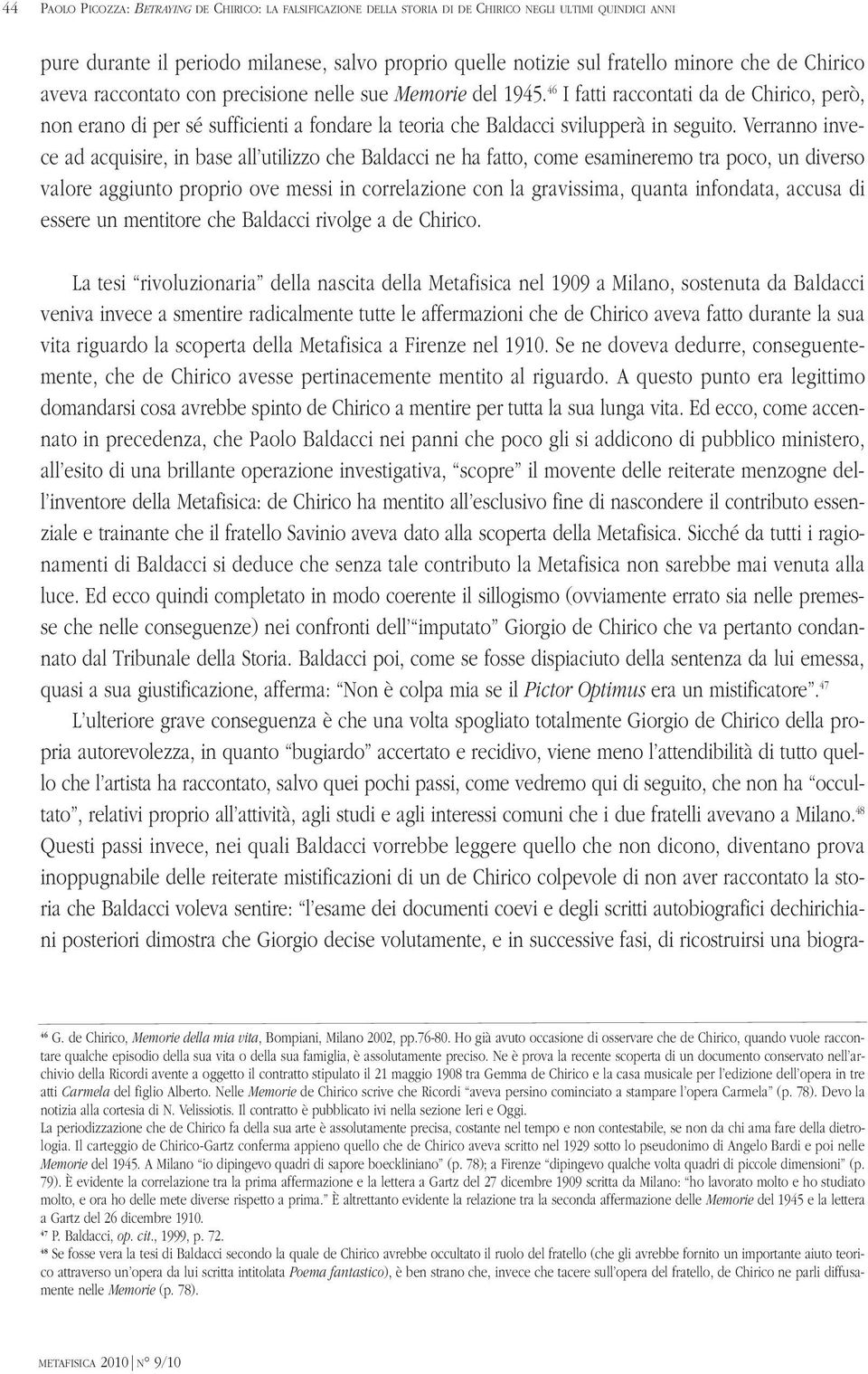 46 I fatti raccontati da de Chirico, però, non erano di per sé sufficienti a fondare la teoria che Baldacci svilupperà in seguito.
