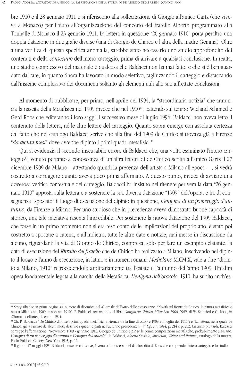 La lettera in questione 26 gennaio 1910 porta peraltro una doppia datazione in due grafie diverse (una di Giorgio de Chirico e l altra della madre Gemma).