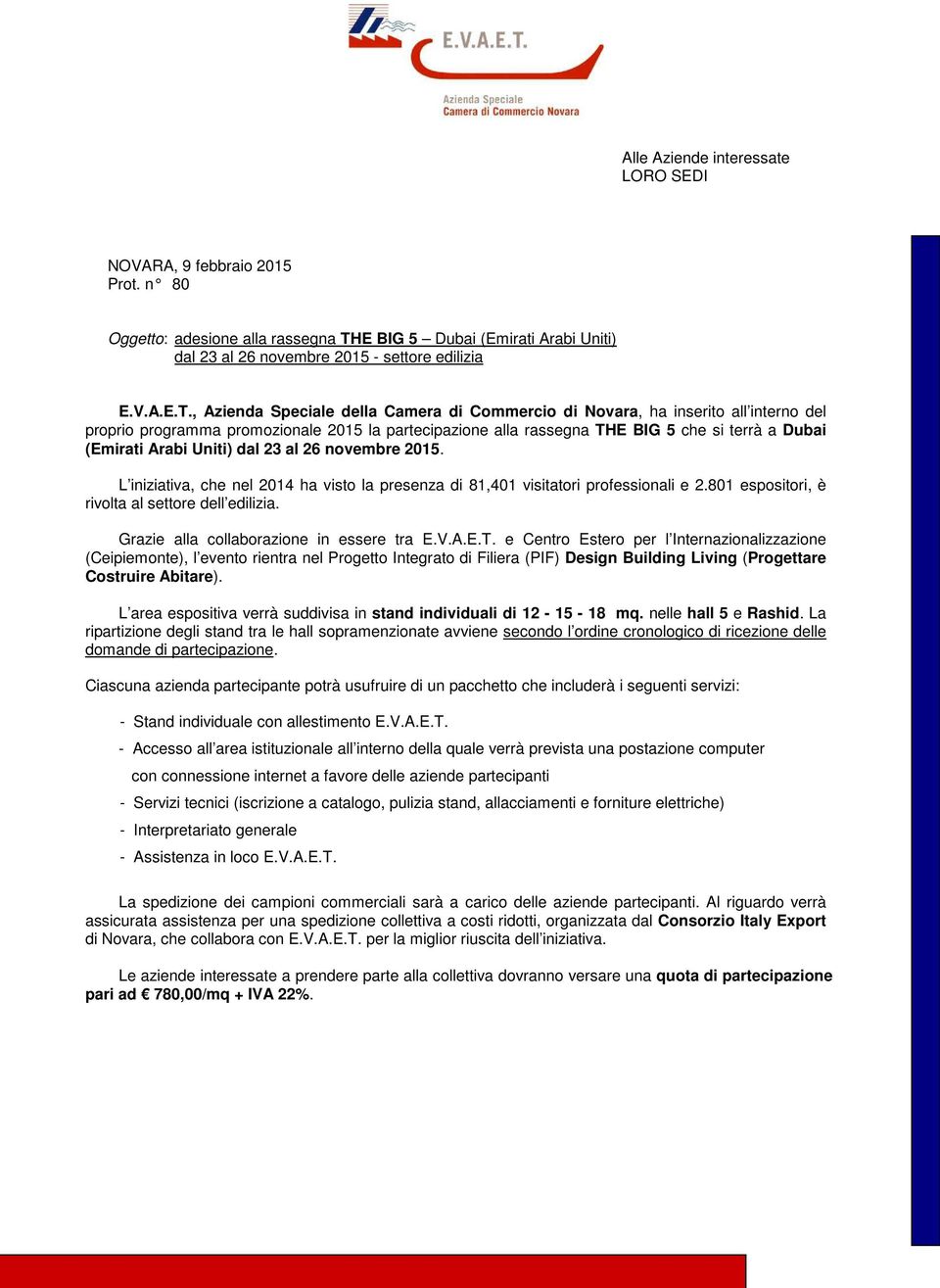 , Azienda Speciale della Camera di Commercio di Novara, ha inserito all interno del proprio programma promozionale 2015 la partecipazione alla rassegna THE BIG 5 che si terrà a Dubai (Emirati Arabi