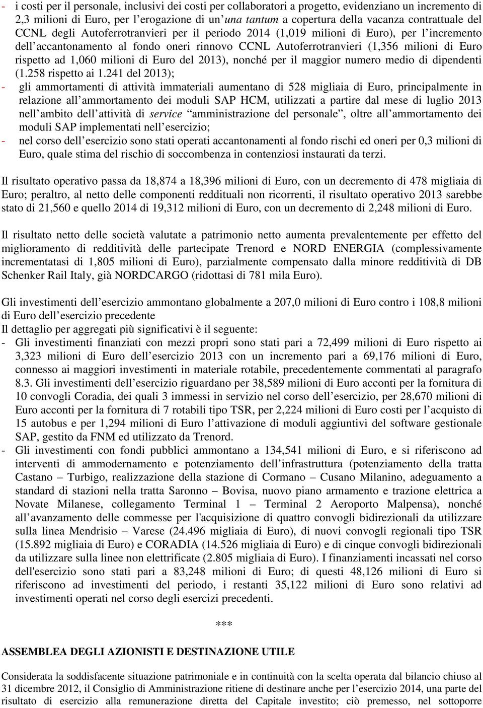 rispetto ad 1,060 milioni di Euro del 2013), nonché per il maggior numero medio di dipendenti (1.258 rispetto ai 1.