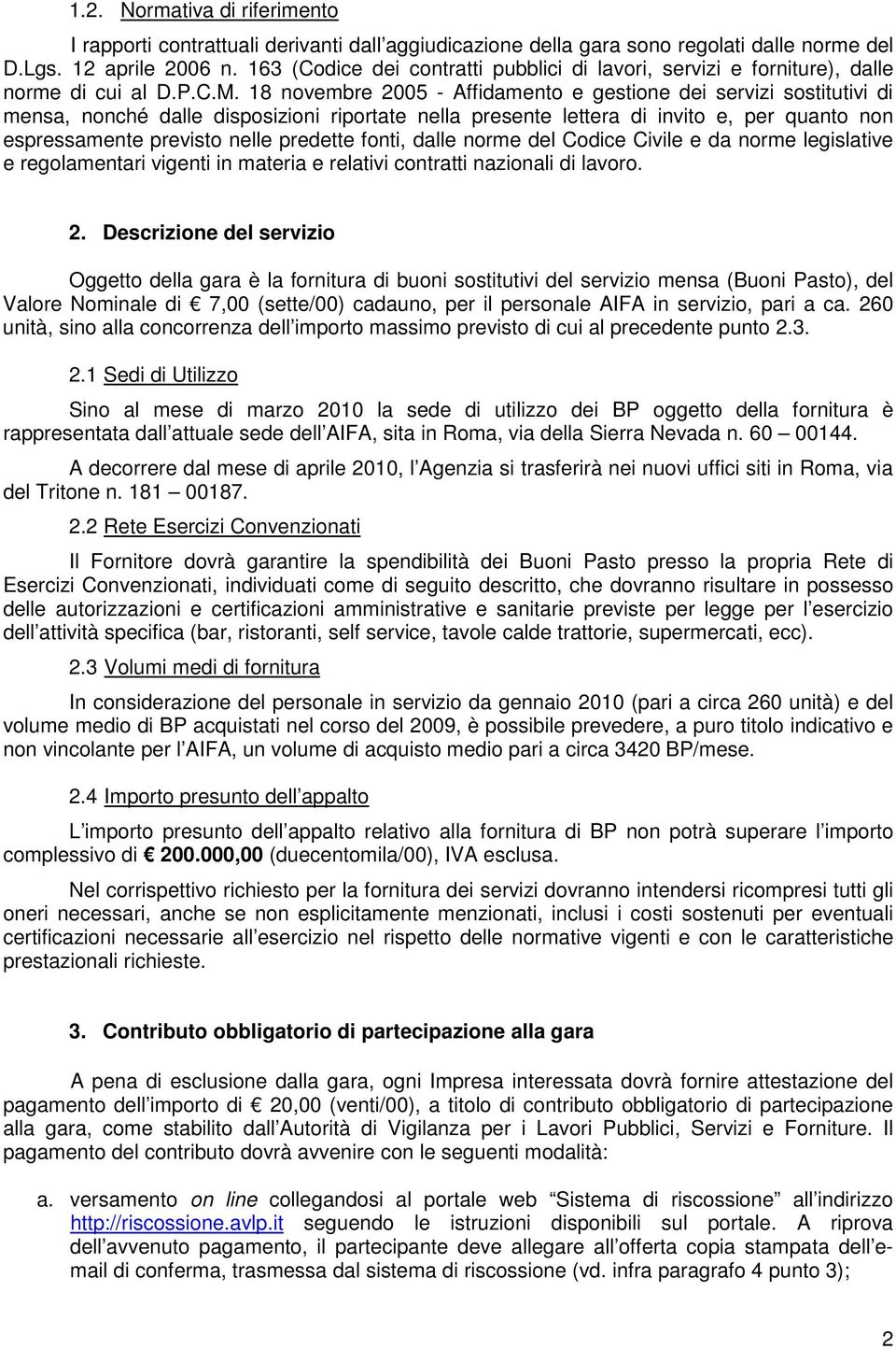 18 novembre 2005 - Affidamento e gestione dei servizi sostitutivi di mensa, nonché dalle disposizioni riportate nella presente lettera di invito e, per quanto non espressamente previsto nelle