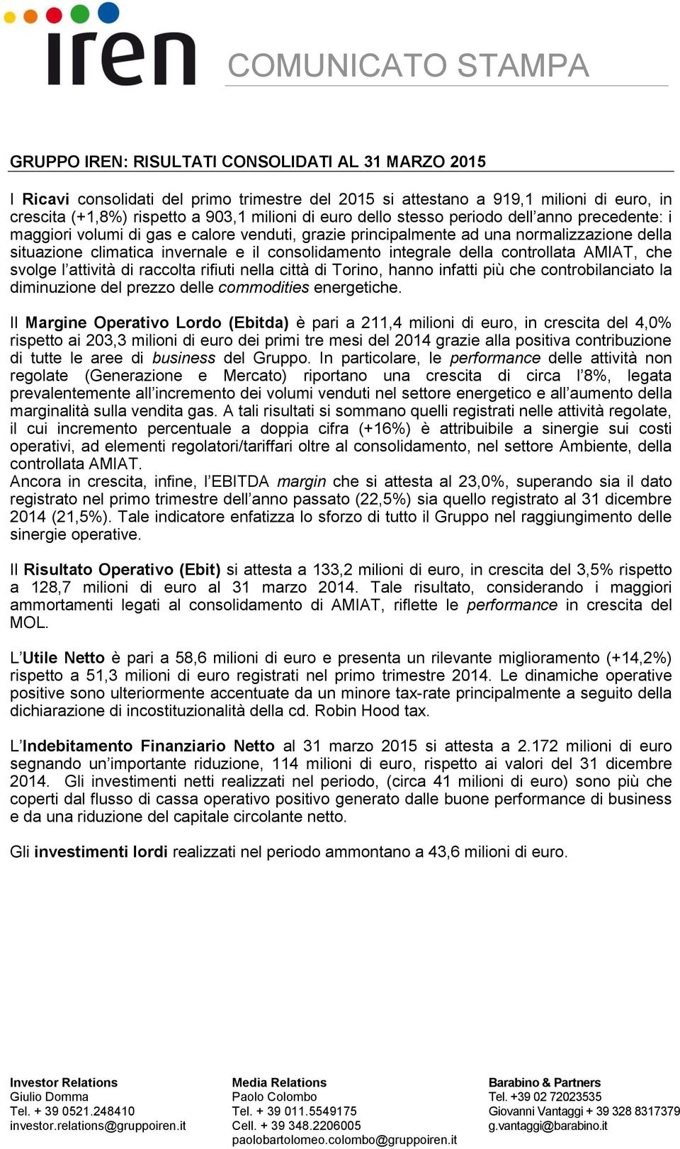 controllata AMIAT, che svolge l attività di raccolta rifiuti nella città di Torino, hanno infatti più che controbilanciato la diminuzione del prezzo delle commodities energetiche.