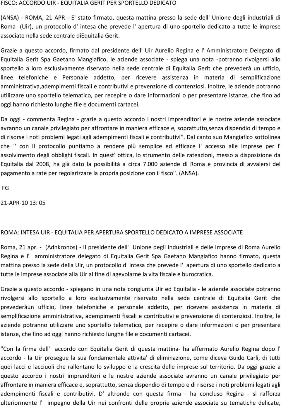 Grazie a questo accordo, firmato dal presidente dell' Uir Aurelio Regina e l' Amministratore Delegato di Equitalia Gerit Spa Gaetano Mangiafico, le aziende associate - spiega una nota -potranno