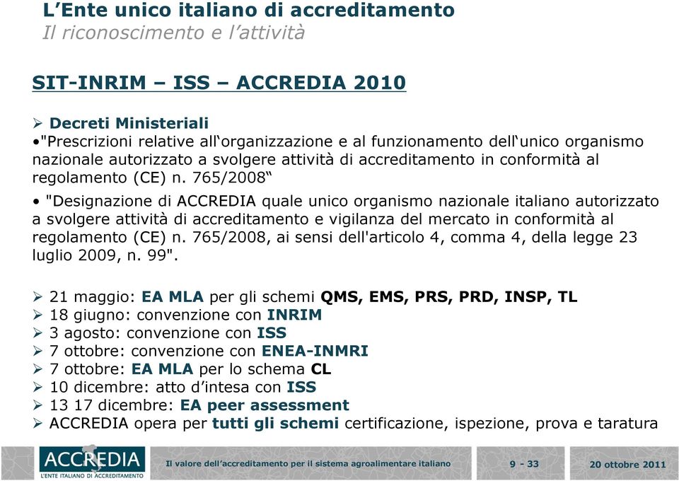 765/2008 "Designazione di ACCREDIA quale unico organismo nazionale italiano autorizzato a svolgere attività di accreditamento e vigilanza del mercato in conformità al regolamento (CE) n.