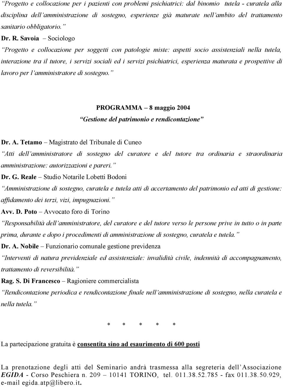 Savoia Sociologo Progetto e collocazione per soggetti con patologie miste: aspetti socio assistenziali nella tutela, interazione tra il tutore, i servizi sociali ed i servizi psichiatrici, esperienza