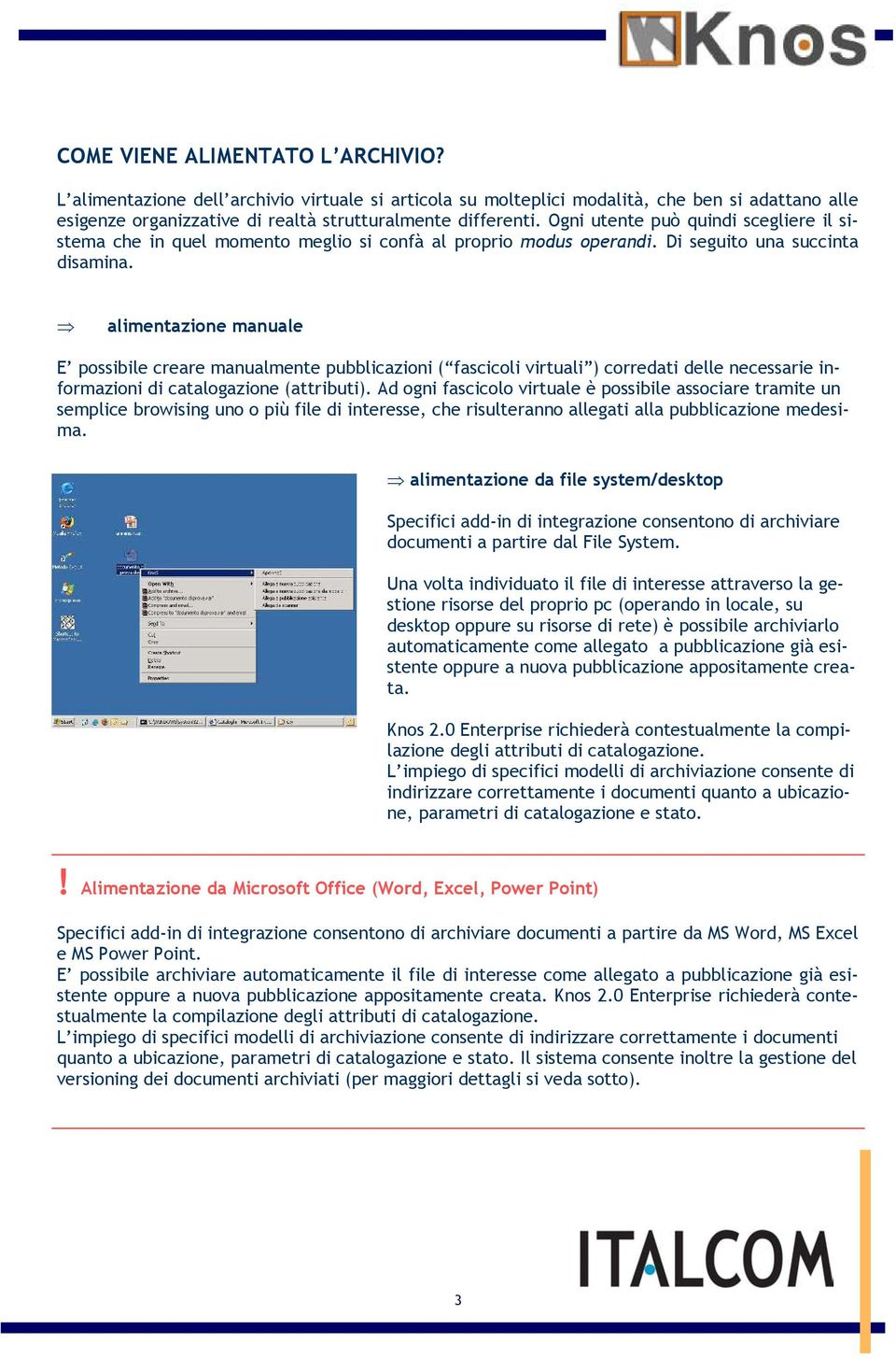 alimentazione manuale E possibile creare manualmente pubblicazioni ( fascicoli virtuali ) corredati delle necessarie informazioni di catalogazione (attributi).