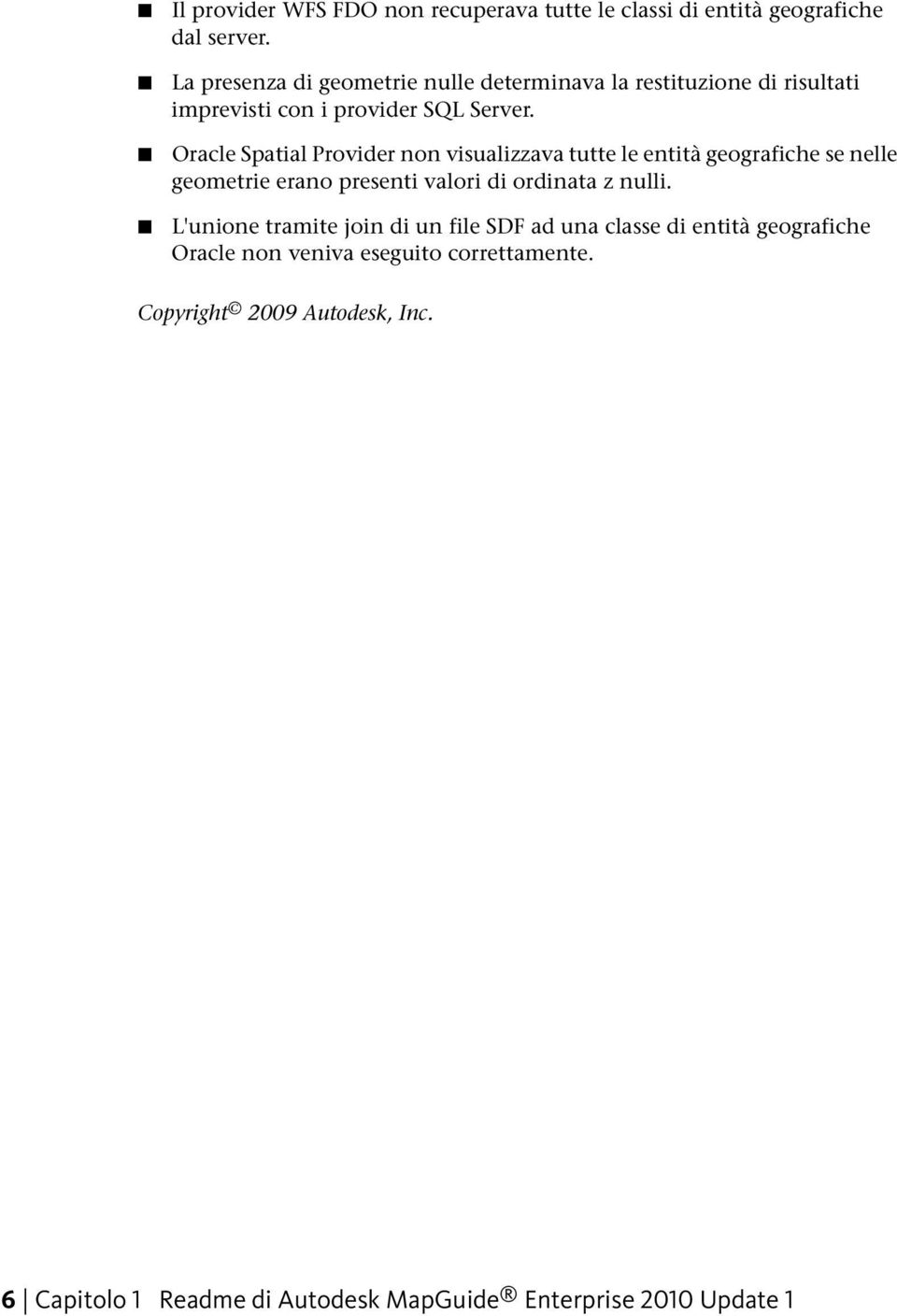 Oracle Spatial Provider non visualizzava tutte le entità geografiche se nelle geometrie erano presenti valori di ordinata z nulli.