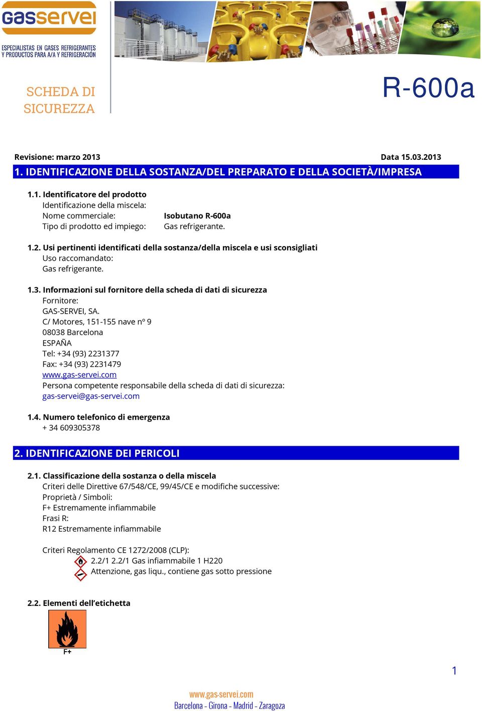 Informazioni sul fornitore della scheda di dati di sicurezza Fornitore: GAS-SERVEI, SA.