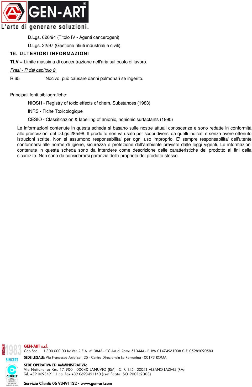 Substances (1983) INRS - Fiche Toxicologique CESIO - Classificazion & labelling of anionic, nonionic surfactants (1990) Le informazioni contenute in questa scheda si basano sulle nostre attuali