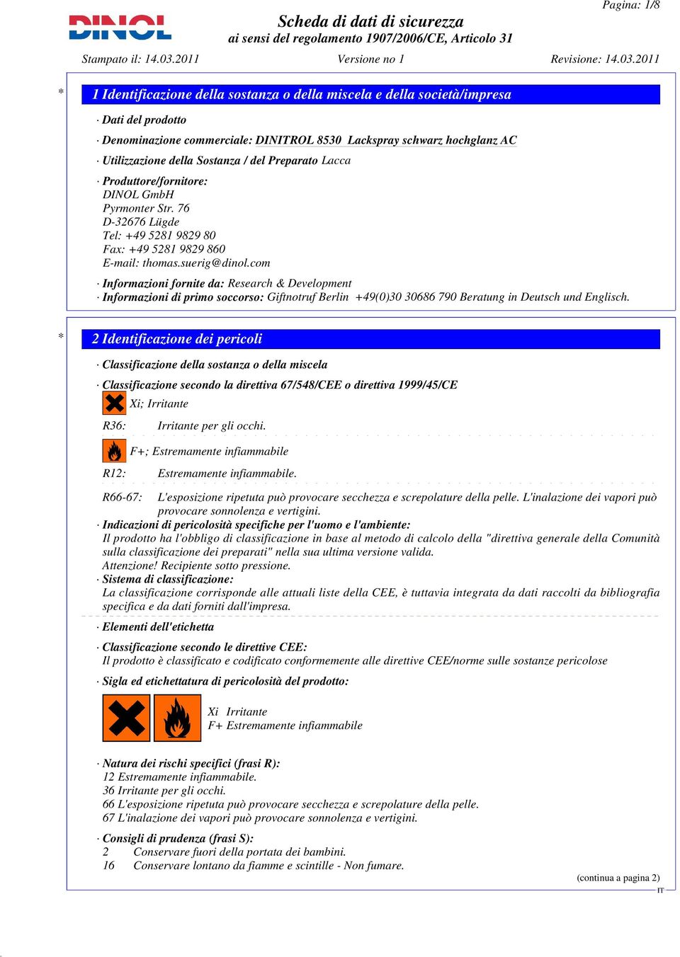 com Informazioni fornite da: Research & Development Informazioni di primo soccorso: Giftnotruf Berlin +49(0)30 30686 790 Beratung in Deutsch und Englisch.