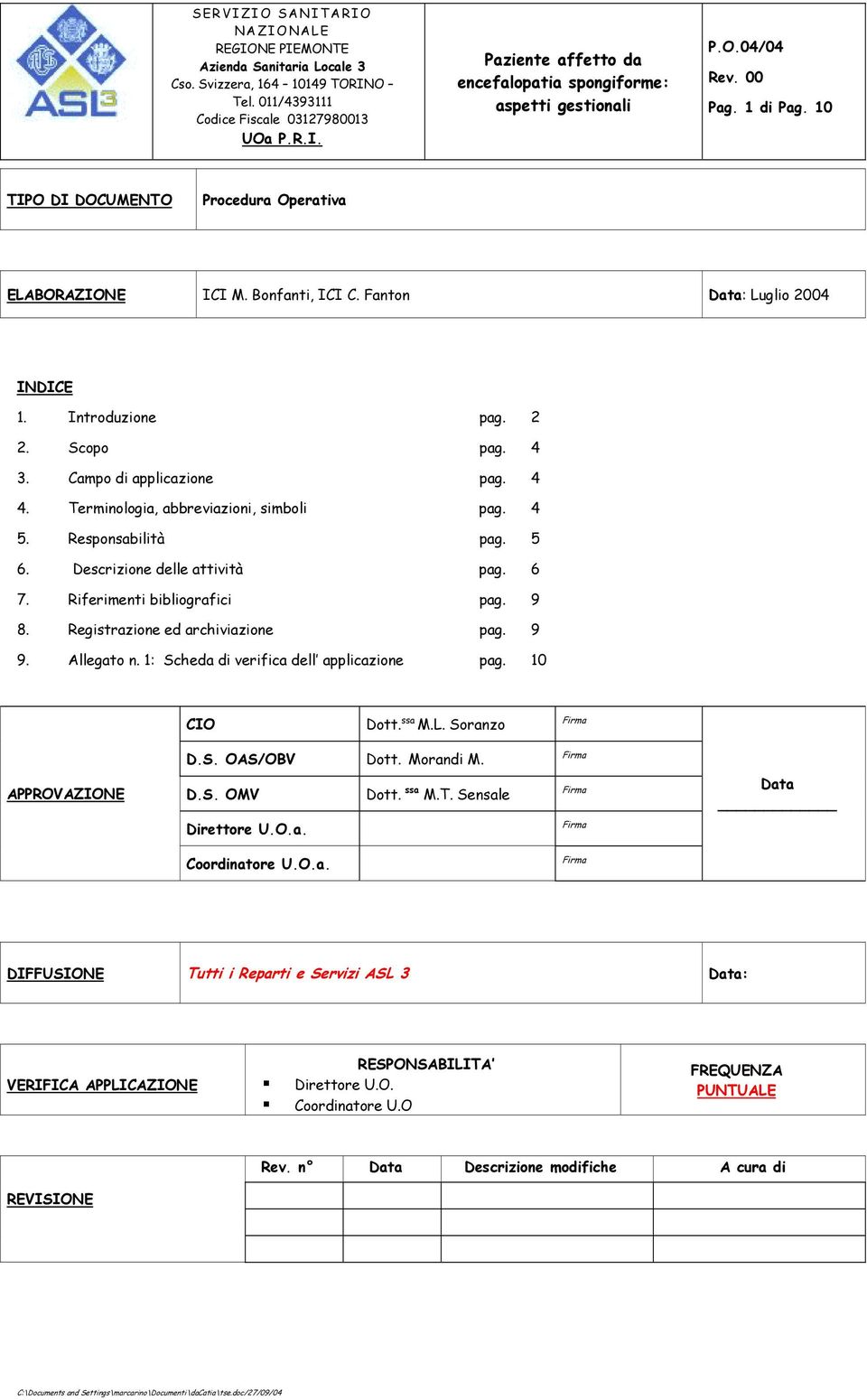 Descrizione delle attività pag. 6 7. Riferimenti bibliografici pag. 9 8. Registrazione ed archiviazione pag. 9 9. Allegato n. 1: Scheda di verifica dell applicazione pag. 10 CIO Dott. ssa M.L.