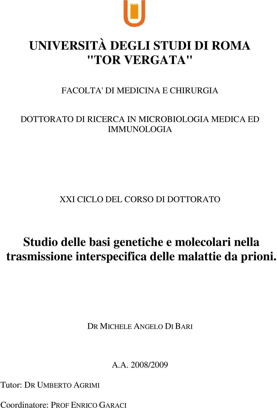 basi genetiche e molecolari nella trasmissione interspecifica delle malattie da prioni.