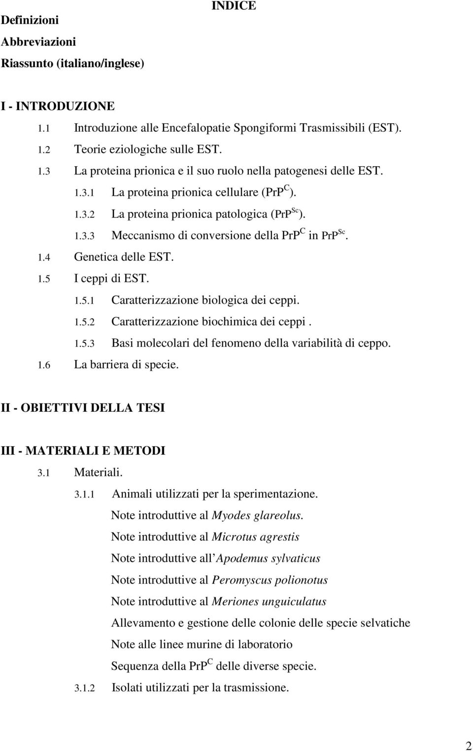 I ceppi di EST. 1.5.1 Caratterizzazione biologica dei ceppi. 1.5.2 Caratterizzazione biochimica dei ceppi. 1.5.3 Basi molecolari del fenomeno della variabilità di ceppo. 1.6 La barriera di specie.