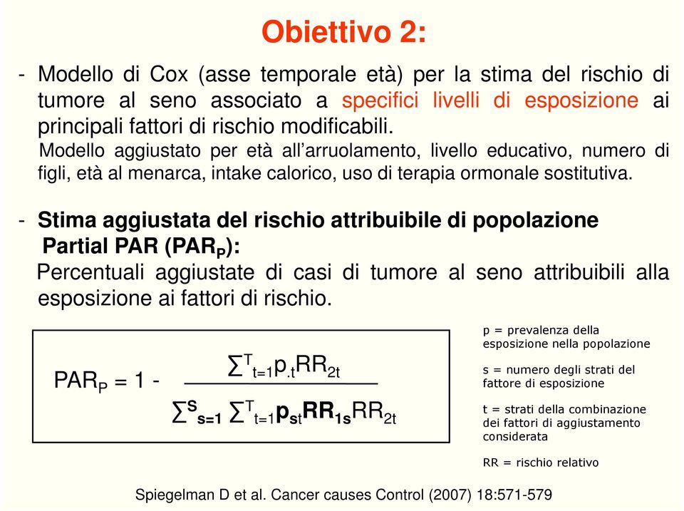 - Stima aggiustata del rischio attribuibile di popolazione Partial PAR (PAR P ): Percentuali aggiustate di casi di tumore al seno attribuibili alla esposizione ai fattori di rischio.