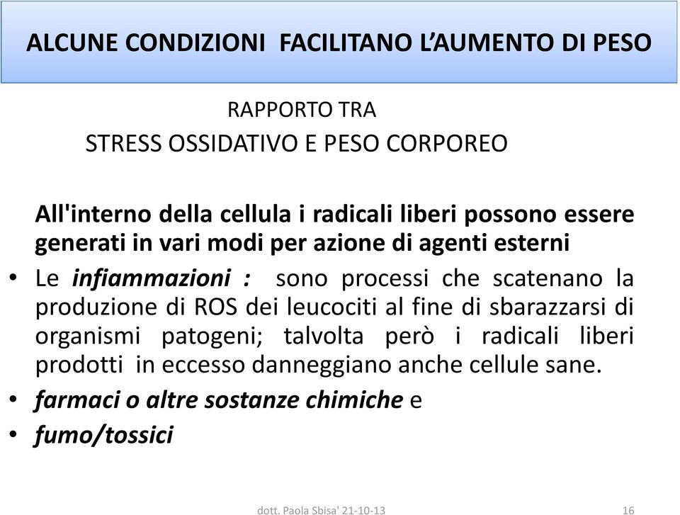 processi che scatenano la produzione di ROS dei leucociti al fine di sbarazzarsi di organismi patogeni; talvolta