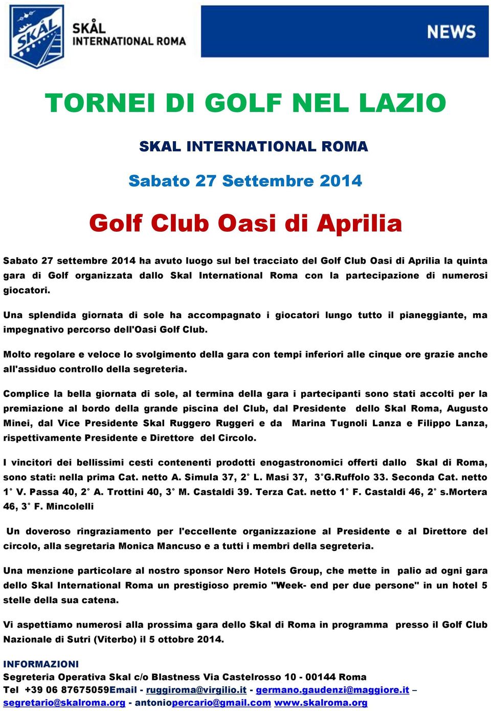 Una splendida giornata di sole ha accompagnato i giocatori lungo tutto il pianeggiante, ma impegnativo percorso dell'oasi Golf Club.