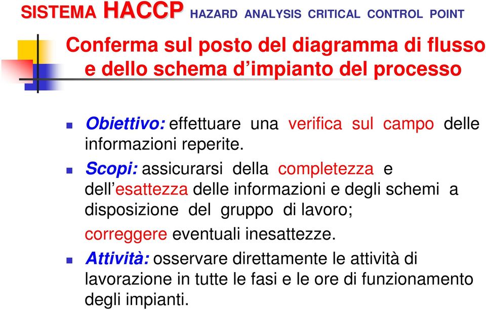 Scopi: assicurarsi della completezza e dell esattezza delle informazioni e degli schemi a disposizione del