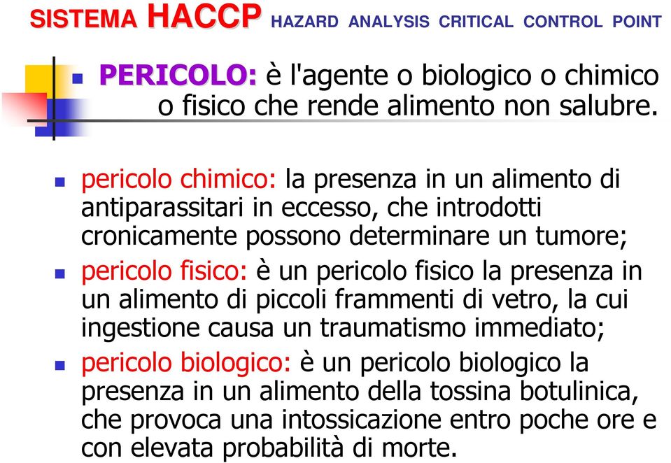 pericolo fisico: è un pericolo fisico la presenza in un alimento di piccoli frammenti di vetro, la cui ingestione causa un traumatismo