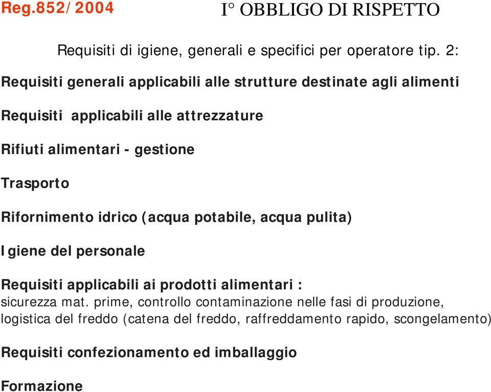 Trasporto Rifornimento idrico (acqua potabile, acqua pulita) Igiene del personale Requisiti applicabili ai prodotti alimentari : sicurezza mat.