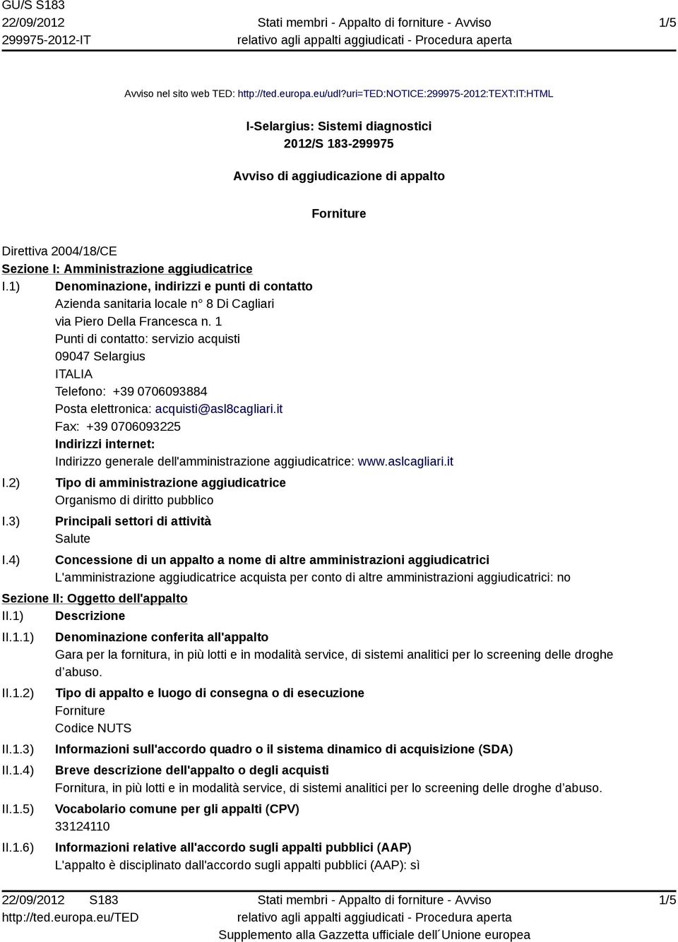 I.1) Denominazione, indirizzi e punti di contatto Azienda sanitaria locale n 8 Di Cagliari via Piero Della Francesca n.