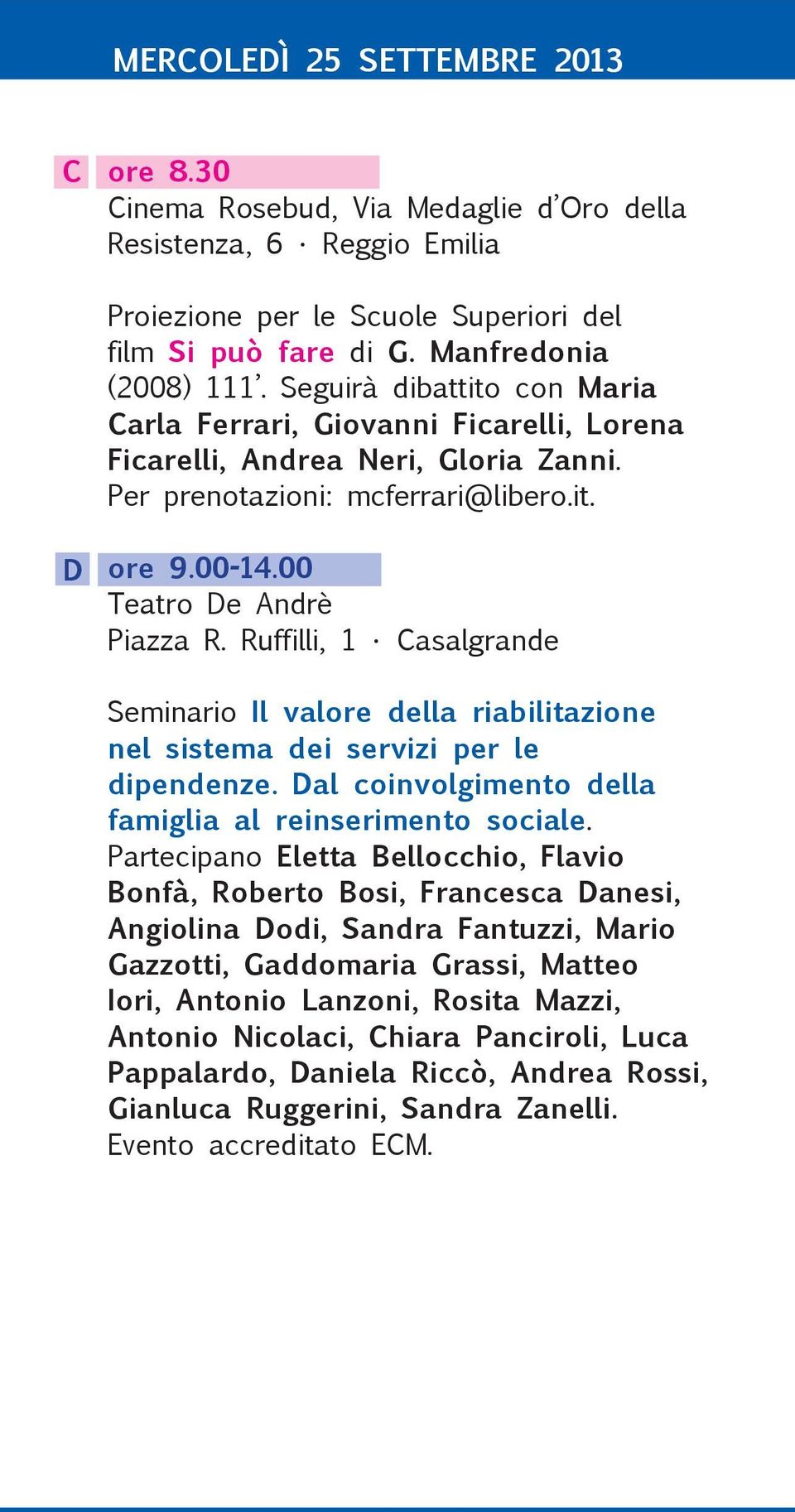 Ruffilli, 1 Casalgrande Seminario Il valore della riabilitazione nel sistema dei servizi per le dipendenze. Dal coinvolgimento della famiglia al reinserimento sociale.