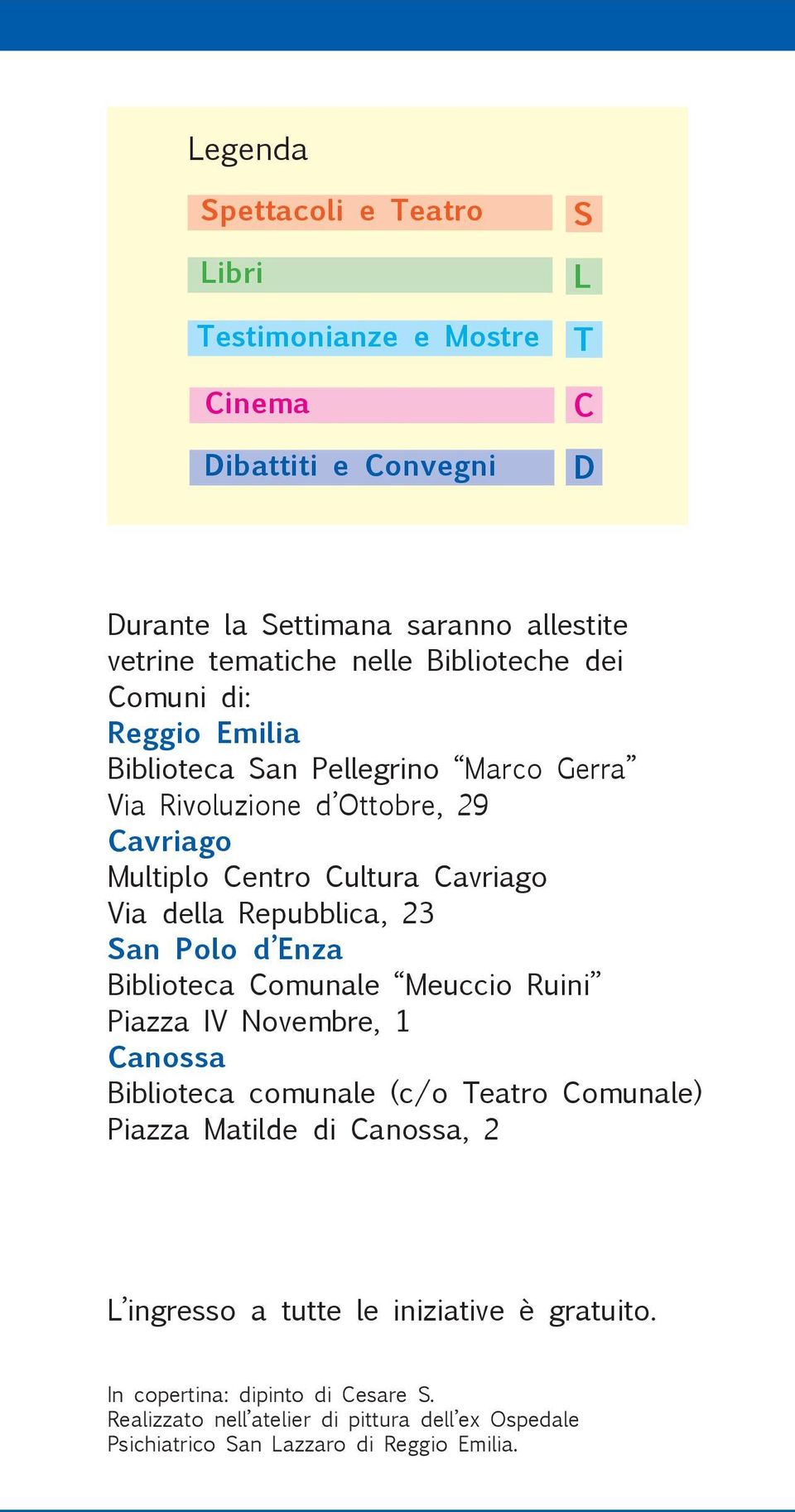 Repubblica, 23 San Polo d Enza Biblioteca Comunale Meuccio Ruini Piazza IV Novembre, 1 Canossa Biblioteca comunale (c/o Teatro Comunale) Piazza Matilde di Canossa,