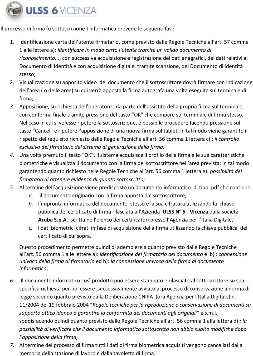 .., con successiva acquisizione e registrazione dei dati anagrafici, dei dati relativi al Documento di Identità e con acquisizione digitale, tramite scansione, del Documento di Identità stesso; 2.