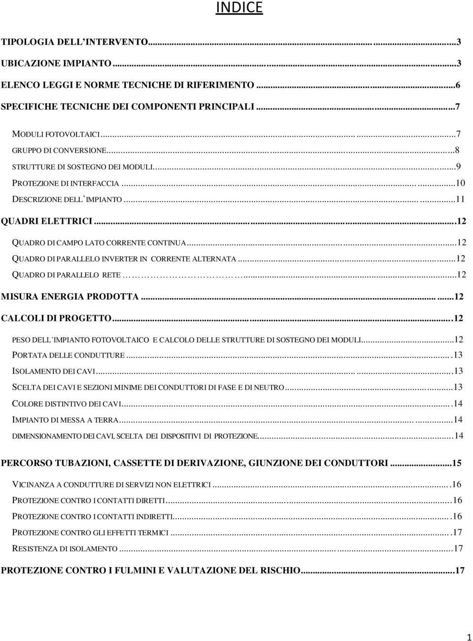 ..12 QUADRO DI PARALLELO INVERTER IN CORRENTE ALTERNATA...12 QUADRO DI PARALLELO RETE...12 MISURA ENERGIA PRODOTTA......12 CALCOLI DI PROGETTO.