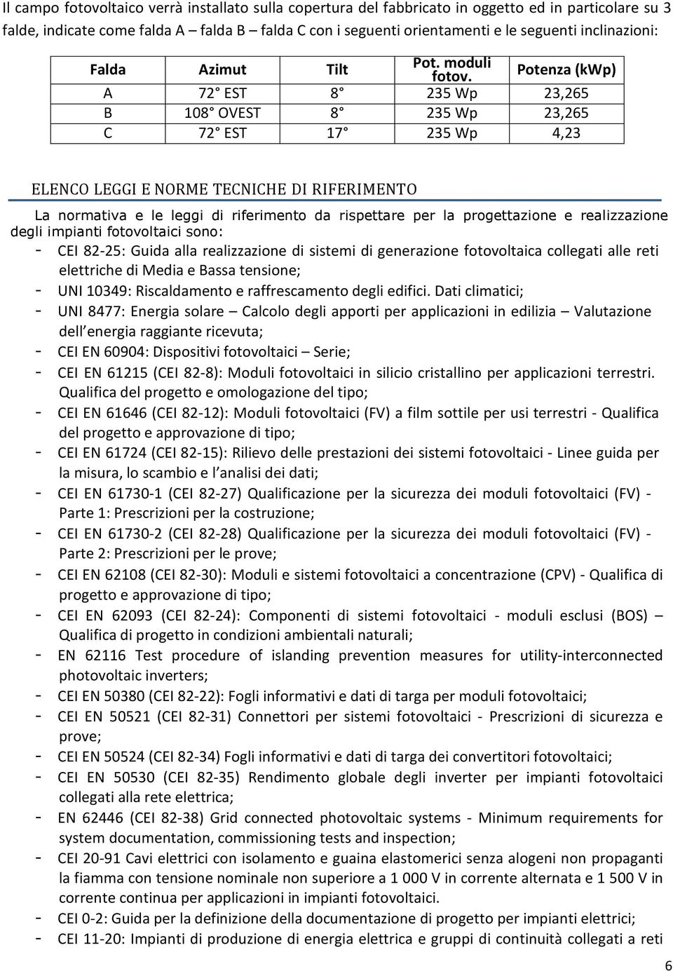 Potenza (kwp) A 72 EST 8 235 Wp 23,265 B 108 OVEST 8 235 Wp 23,265 C 72 EST 17 235 Wp 4,23 ELENCO LEGGI E NORME TECNICHE DI RIFERIMENTO La normativa e le leggi di riferimento da rispettare per la