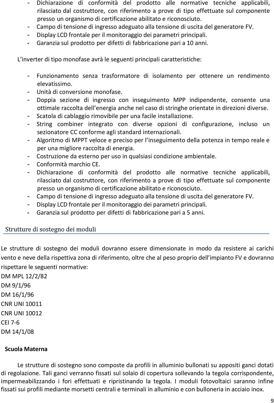 - Garanzia sul prodotto per difetti di fabbricazione pari a 10 anni.