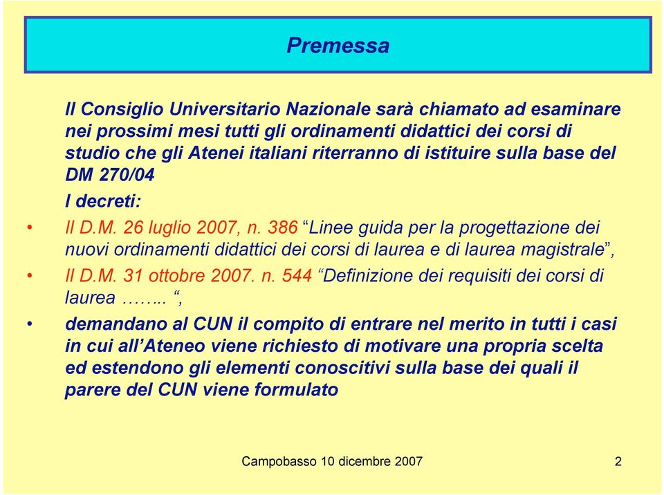 386 Linee guida per la progettazione dei nuovi ordinamenti didattici dei corsi di laurea e di laurea magistrale, Il D.M. 31 ottobre 2007. n. 544 Definizione dei requisiti dei corsi di laurea.