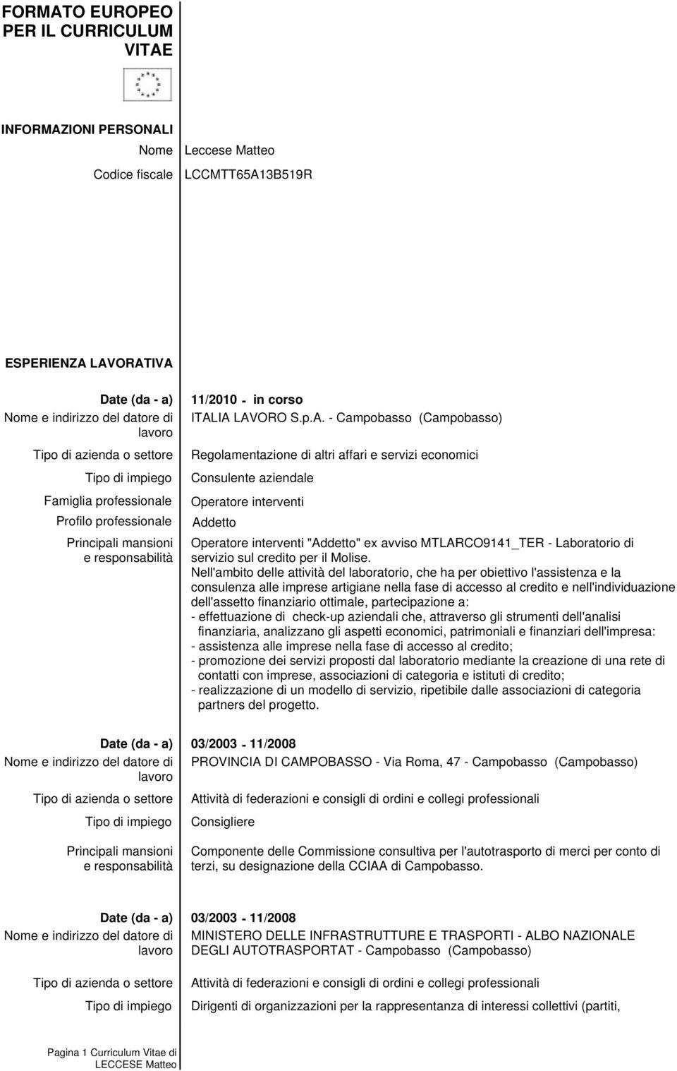 IA LAVORO S.p.A. - Campobasso (Campobasso) Regolamentazione di altri affari e servizi economici Consulente aziendale Operatore interventi Addetto Operatore interventi "Addetto" ex avviso