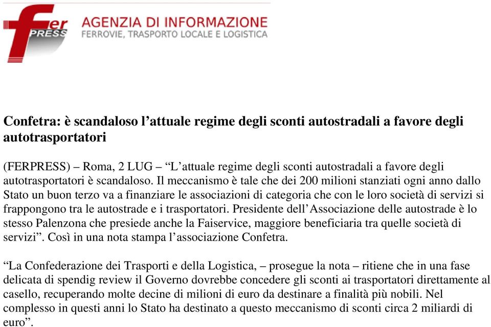 Il meccanismo è tale che dei 200 milioni stanziati ogni anno dallo Stato un buon terzo va a finanziare le associazioni di categoria che con le loro società di servizi si frappongono tra le autostrade