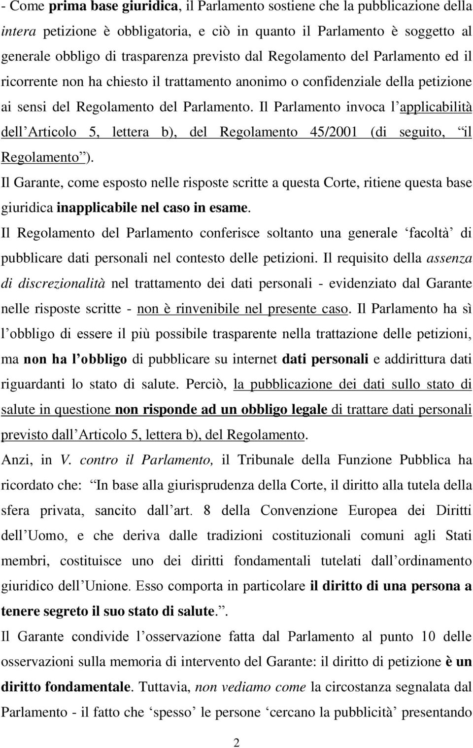 Il Parlamento invoca l applicabilità dell Articolo 5, lettera b), del Regolamento 45/2001 ( di seguito, il Regolamento ).