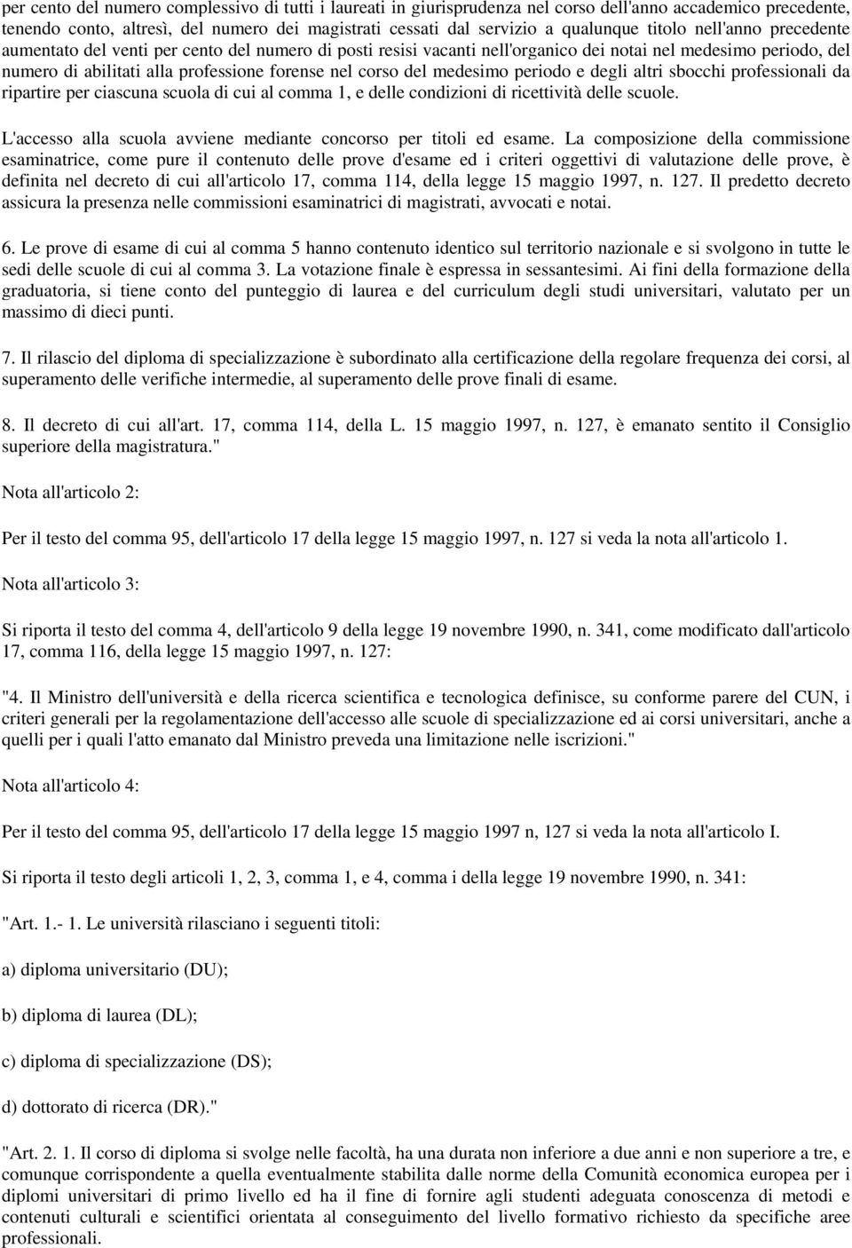 del medesimo periodo e degli altri sbocchi professionali da ripartire per ciascuna scuola di cui al comma 1, e delle condizioni di ricettività delle scuole.