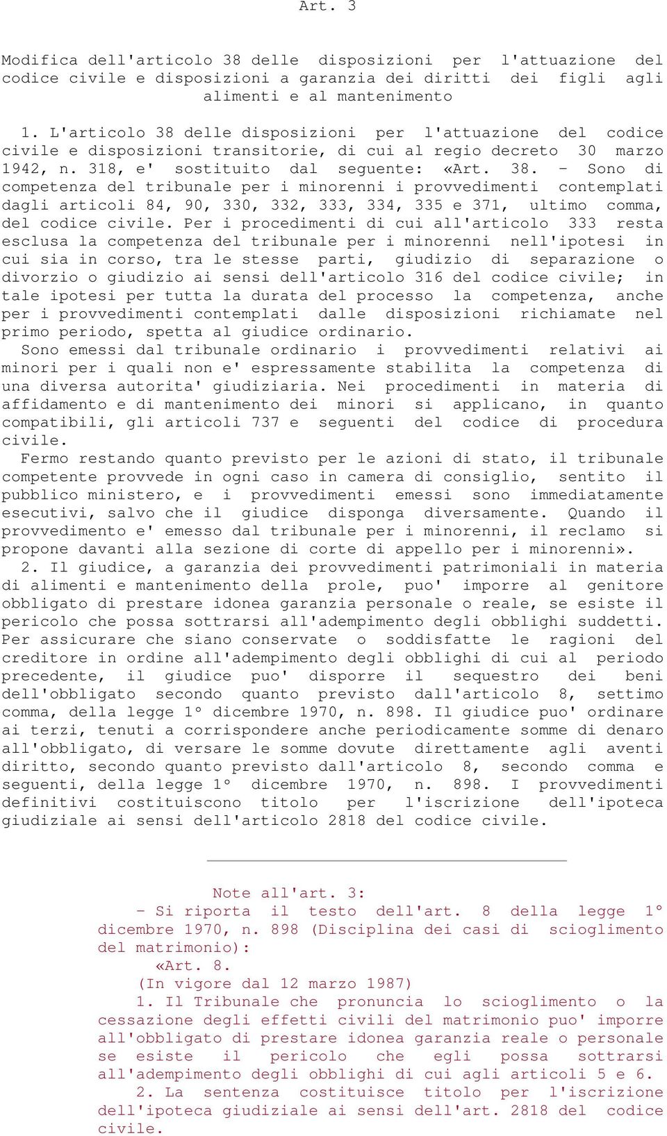 Per i procedimenti di cui all'articolo 333 resta esclusa la competenza del tribunale per i minorenni nell'ipotesi in cui sia in corso, tra le stesse parti, giudizio di separazione o divorzio o