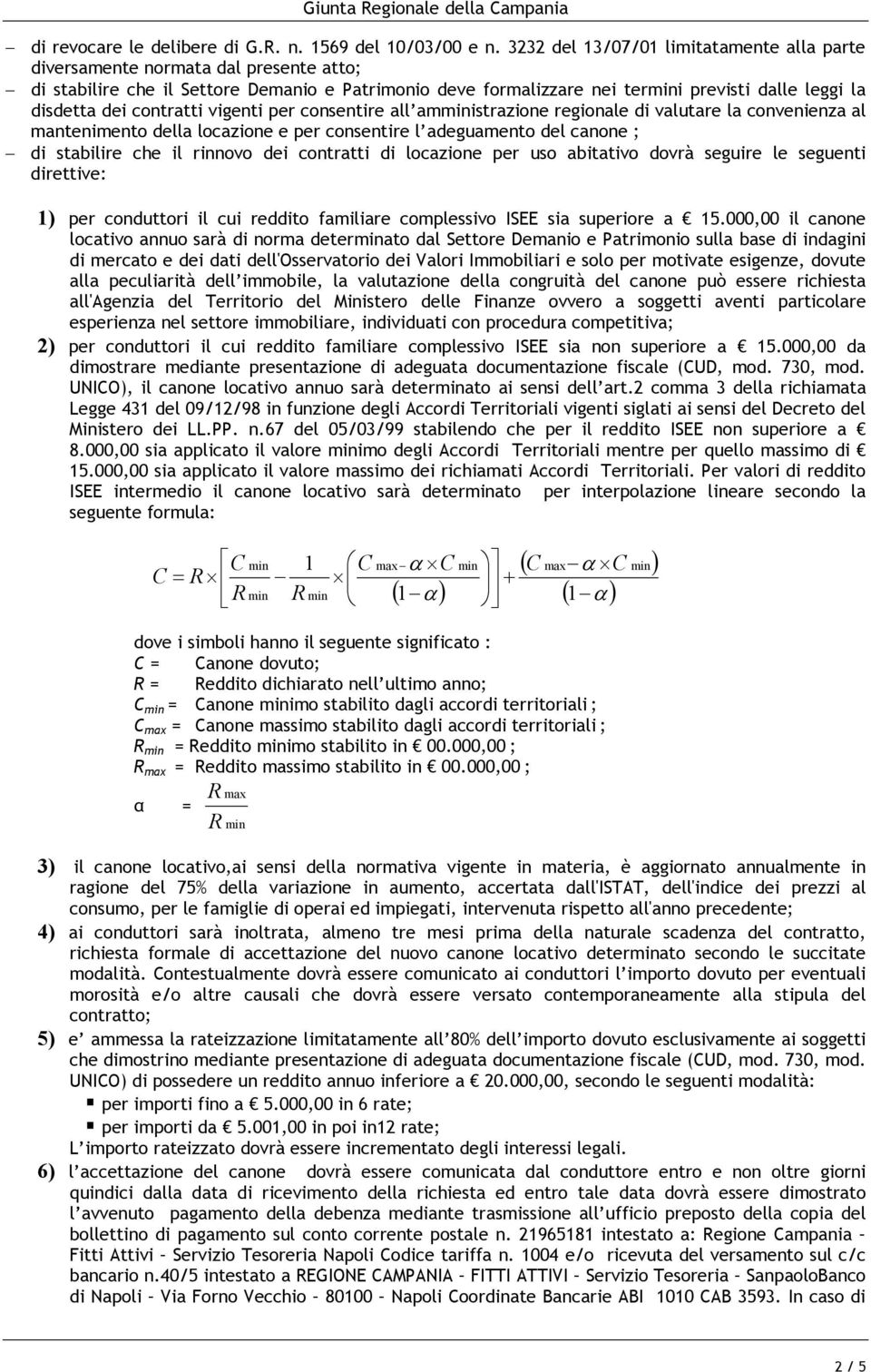 vigenti per cnsentire all amistrazine reginale di valutare la cnvenienza al manteniment della lcazine e per cnsentire l adeguament del canne ; di stabilire che il rinnv dei cntratti di lcazine per us