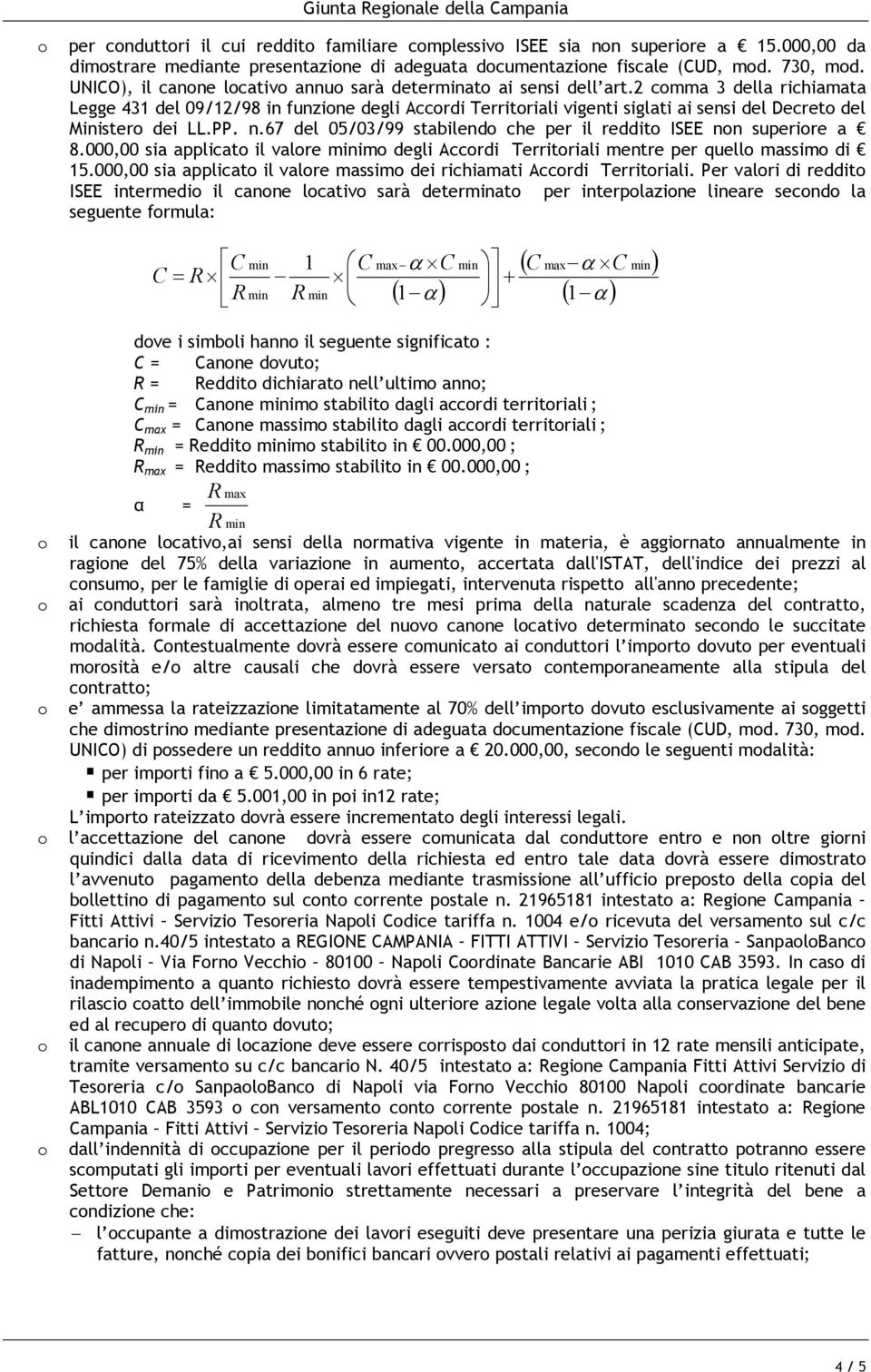 PP. n.67 del 05/03/99 stabilend che per il reddit ISEE nn superire a 8.000,00 sia applicat il valre im degli Accrdi Territriali mentre per quell massim di 15.