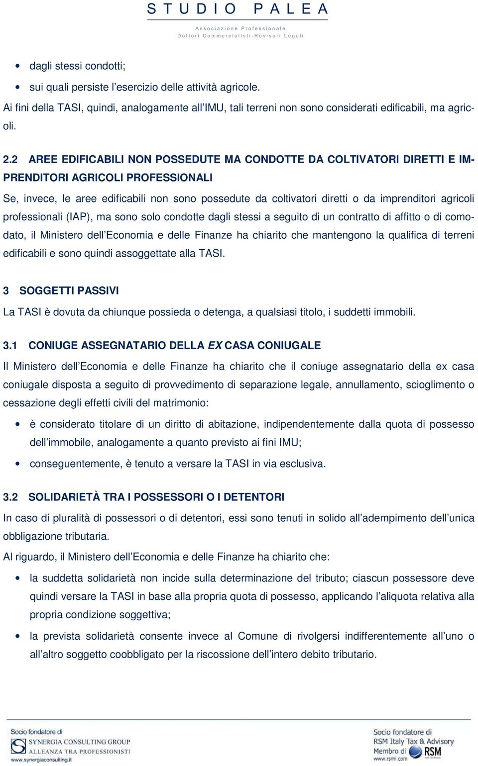 agricoli professionali (IAP), ma sono solo condotte dagli stessi a seguito di un contratto di affitto o di comodato, il Ministero dell Economia e delle Finanze ha chiarito che mantengono la qualifica