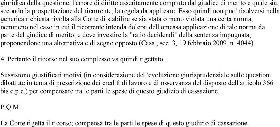 applicazione di tale norma da parte del giudice di merito, e deve investire la "ratio decidendi" della sentenza impugnata, proponendone una alternativa e di segno opposto (Cass., sez.