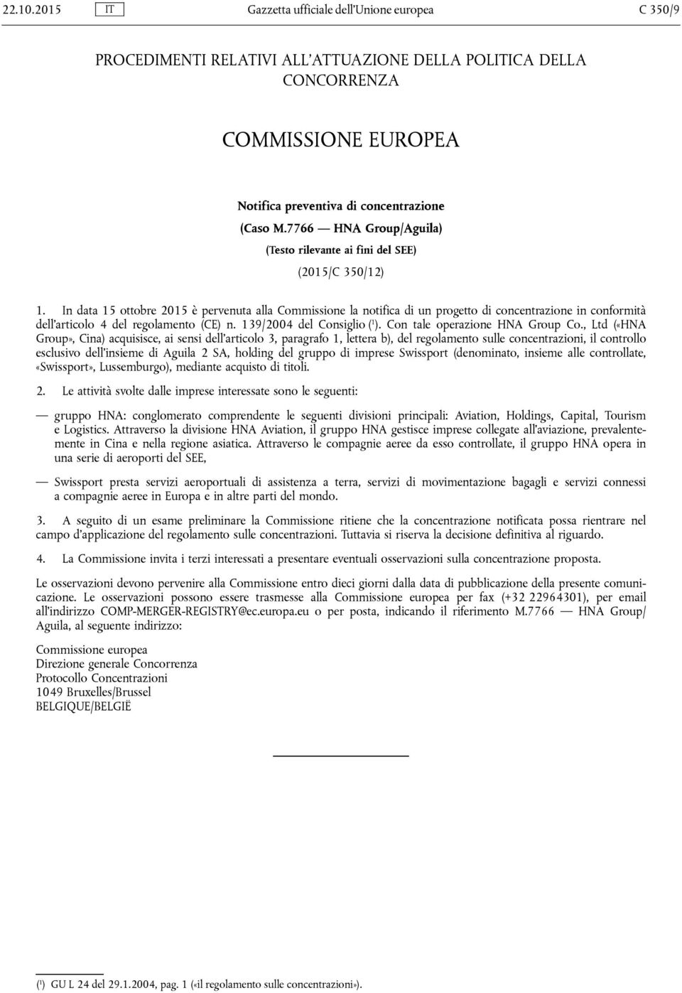 In data 15 ottobre 2015 è pervenuta alla Commissione la notifica di un progetto di concentrazione in conformità dell articolo 4 del regolamento (CE) n. 139/2004 del Consiglio ( 1 ).