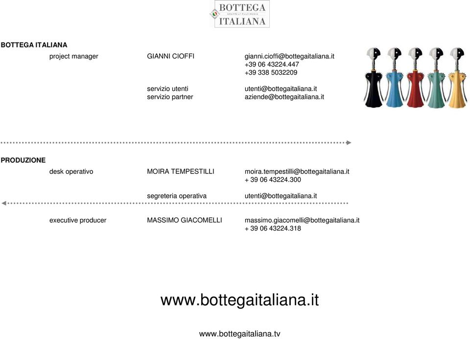 it PRODUZIONE desk operativo MOIRA TEMPESTILLI moira.tempestilli@bottegaitaliana.it + 39 06 43224.