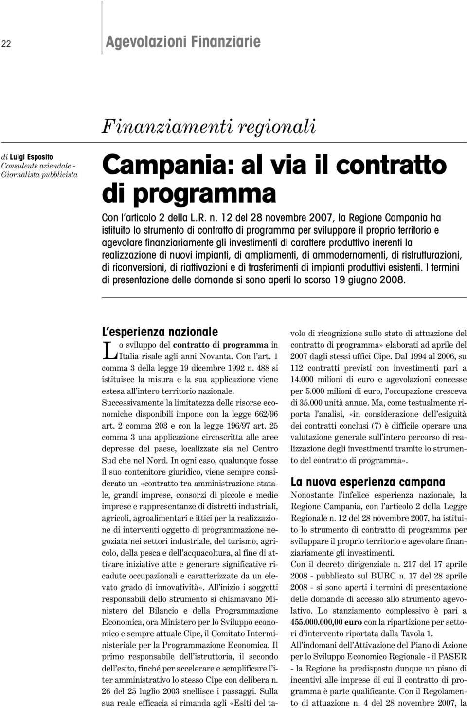 produttivo inerenti la realizzazione di nuovi impianti, di ampliamenti, di ammodernamenti, di ristrutturazioni, di riconversioni, di riattivazioni e di trasferimenti di impianti produttivi esistenti.