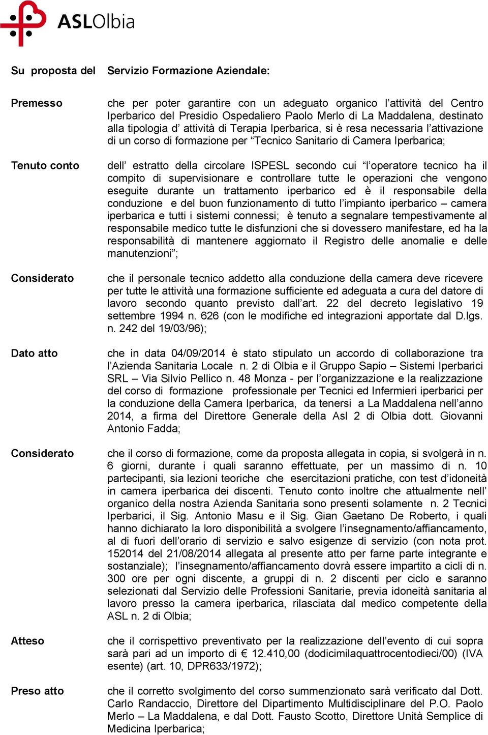 estratto della circolare ISPESL secondo cui l operatore tecnico ha il compito di supervisionare e controllare tutte le operazioni che vengono eseguite durante un trattamento iperbarico ed è il